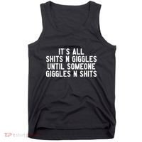 ItS All Shits And Giggles Until Someone Giggles And Shits Tank Top thumb 0
