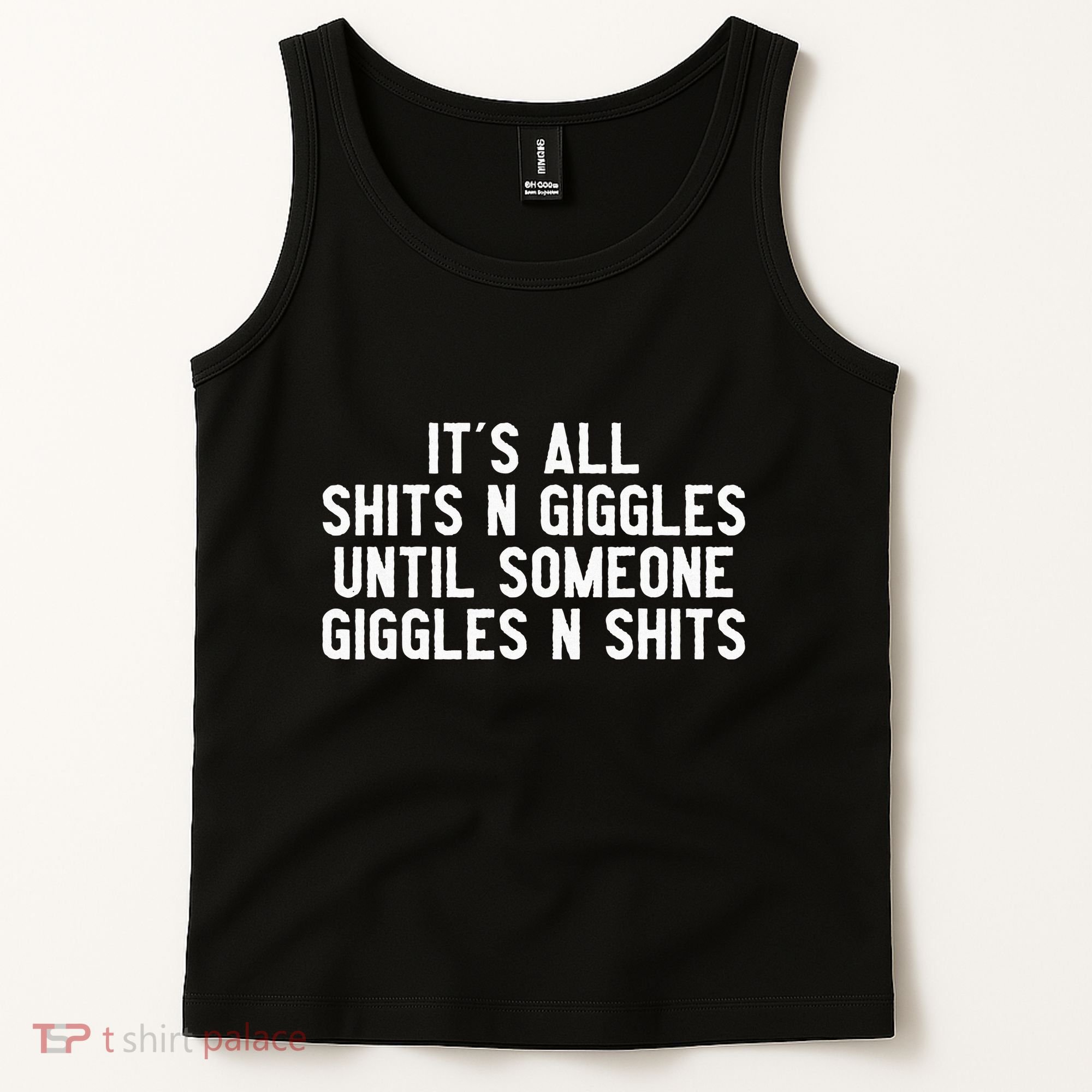ItS All Shits And Giggles Until Someone Giggles And Shits Tank Top