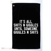 ItS All Shits And Giggles Until Someone Giggles And Shits Golf Towel thumb 0