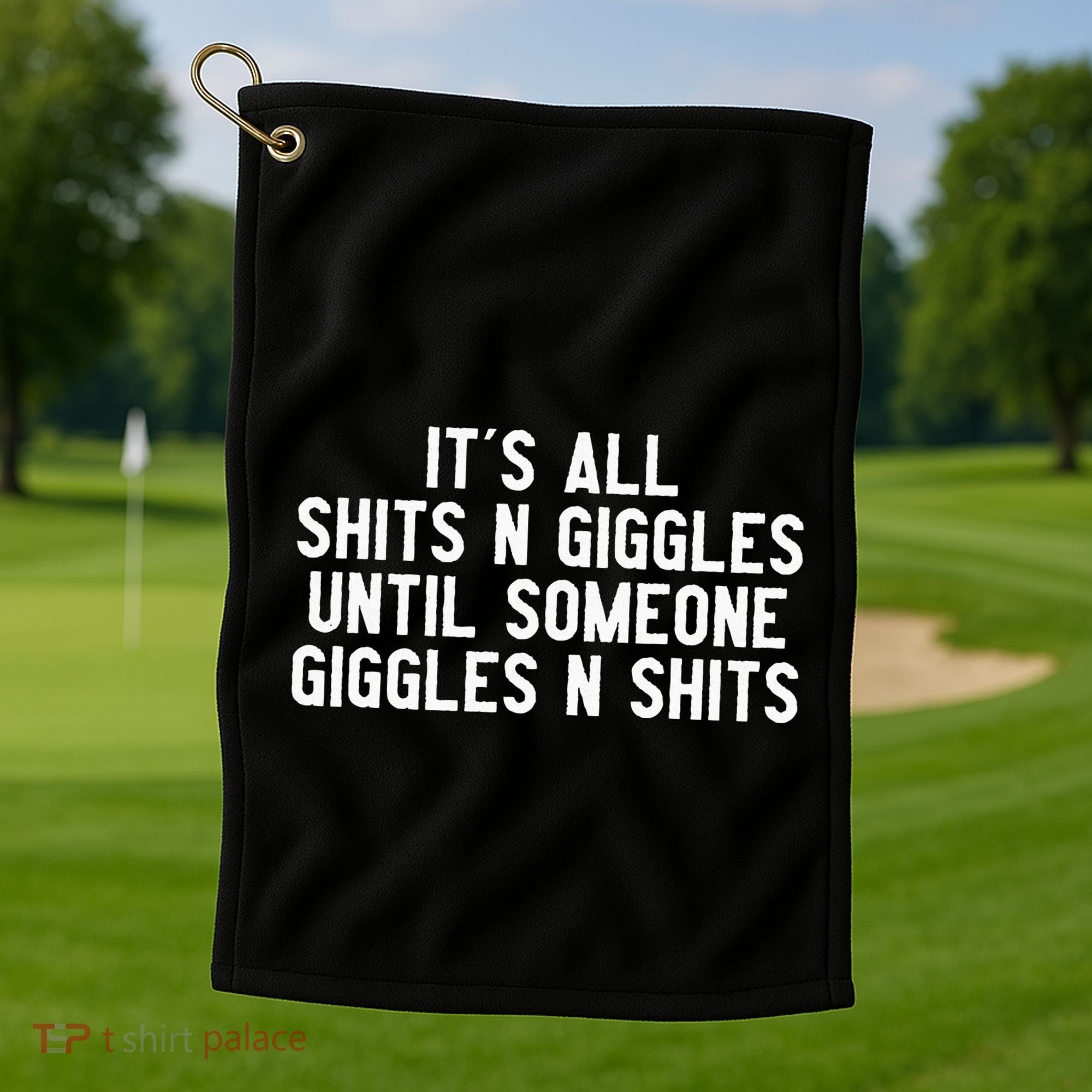 ItS All Shits And Giggles Until Someone Giggles And Shits Golf Towel