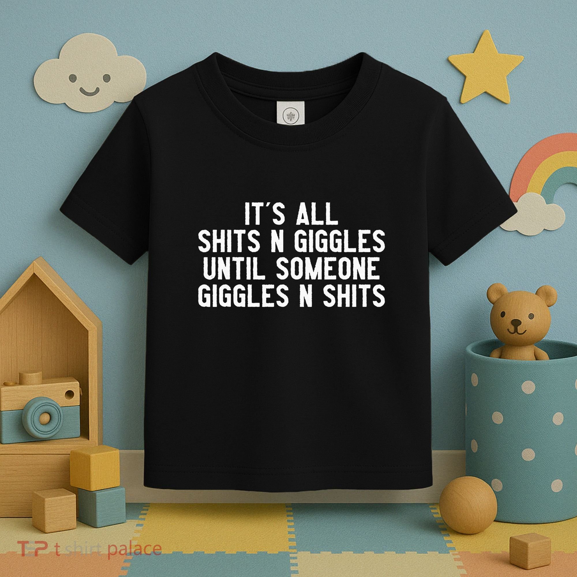 ItS All Shits And Giggles Until Someone Giggles And Shits Toddler T-Shirt