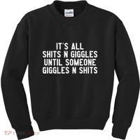 ItS All Shits And Giggles Until Someone Giggles And Shits Kids Sweatshirt thumb 0