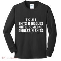 ItS All Shits And Giggles Until Someone Giggles And Shits Kids Long Sleeve Shirt thumb 0