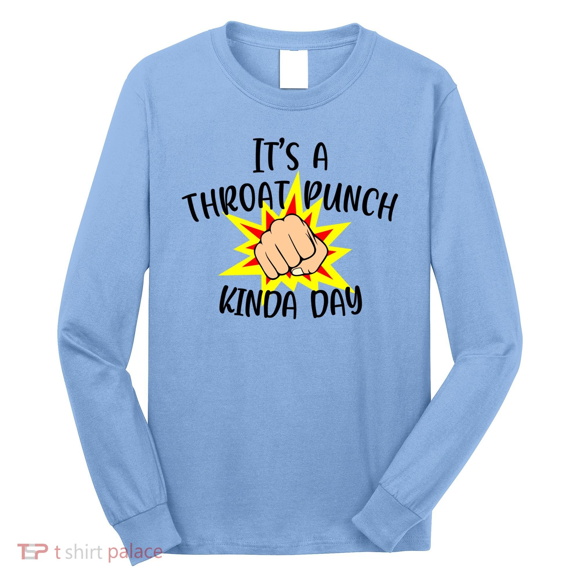 It's A Throat Punch Kinda Day Funny Punch Meme Gift Long Sleeve Shirt