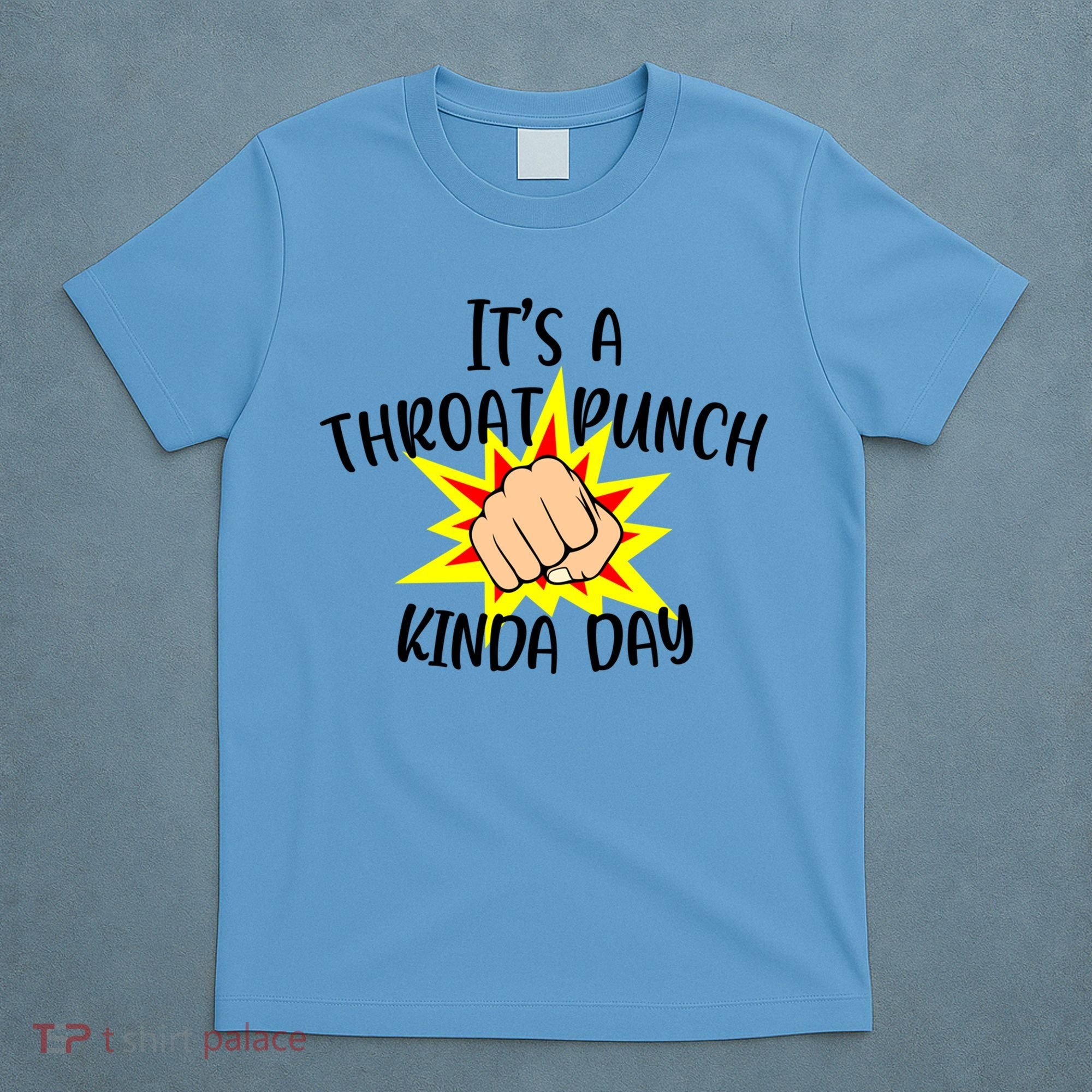 It's A Throat Punch Kinda Day Funny Punch Meme Gift T-Shirt