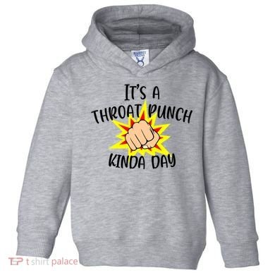 It's A Throat Punch Kinda Day Funny Punch Meme Gift Toddler Hoodie