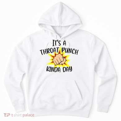 It's A Throat Punch Kinda Day Funny Punch Meme Gift Hoodie