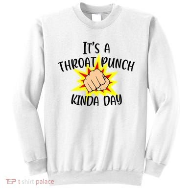 It's A Throat Punch Kinda Day Funny Punch Meme Gift Sweatshirt