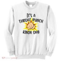 It's A Throat Punch Kinda Day Funny Punch Meme Gift Sweatshirt thumb 0