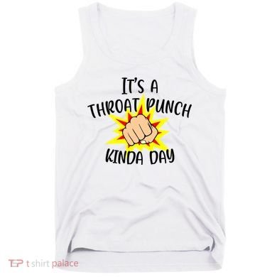 It's A Throat Punch Kinda Day Funny Punch Meme Gift Tank Top