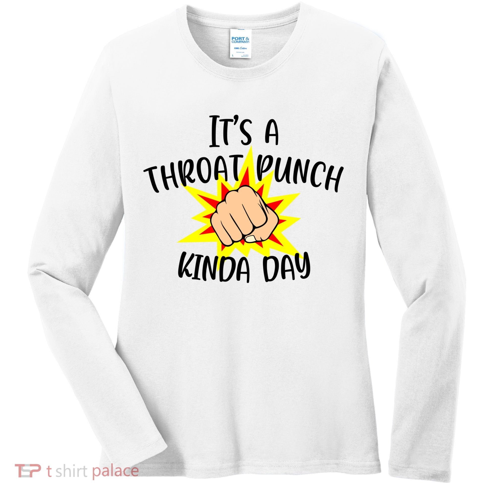It's A Throat Punch Kinda Day Funny Punch Meme Gift Women's Long Sleeve Shirt