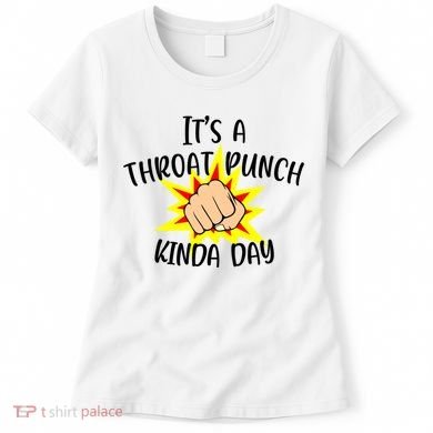 It's A Throat Punch Kinda Day Funny Punch Meme Gift Women's T-Shirt