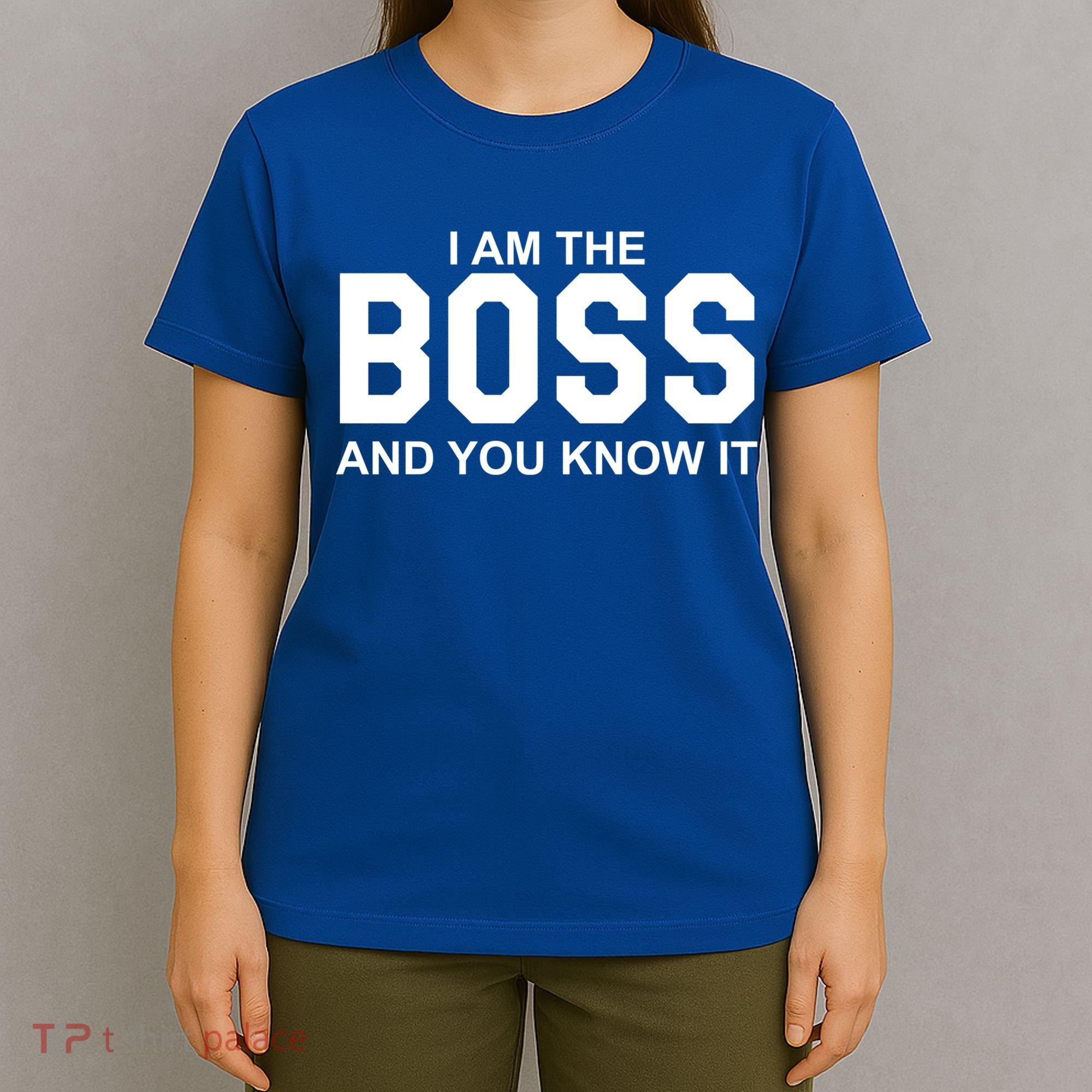 I Am The Boss And You Know Imeaningful Gift I Am The Boss Tee Funny Cute Gift T-Shirt