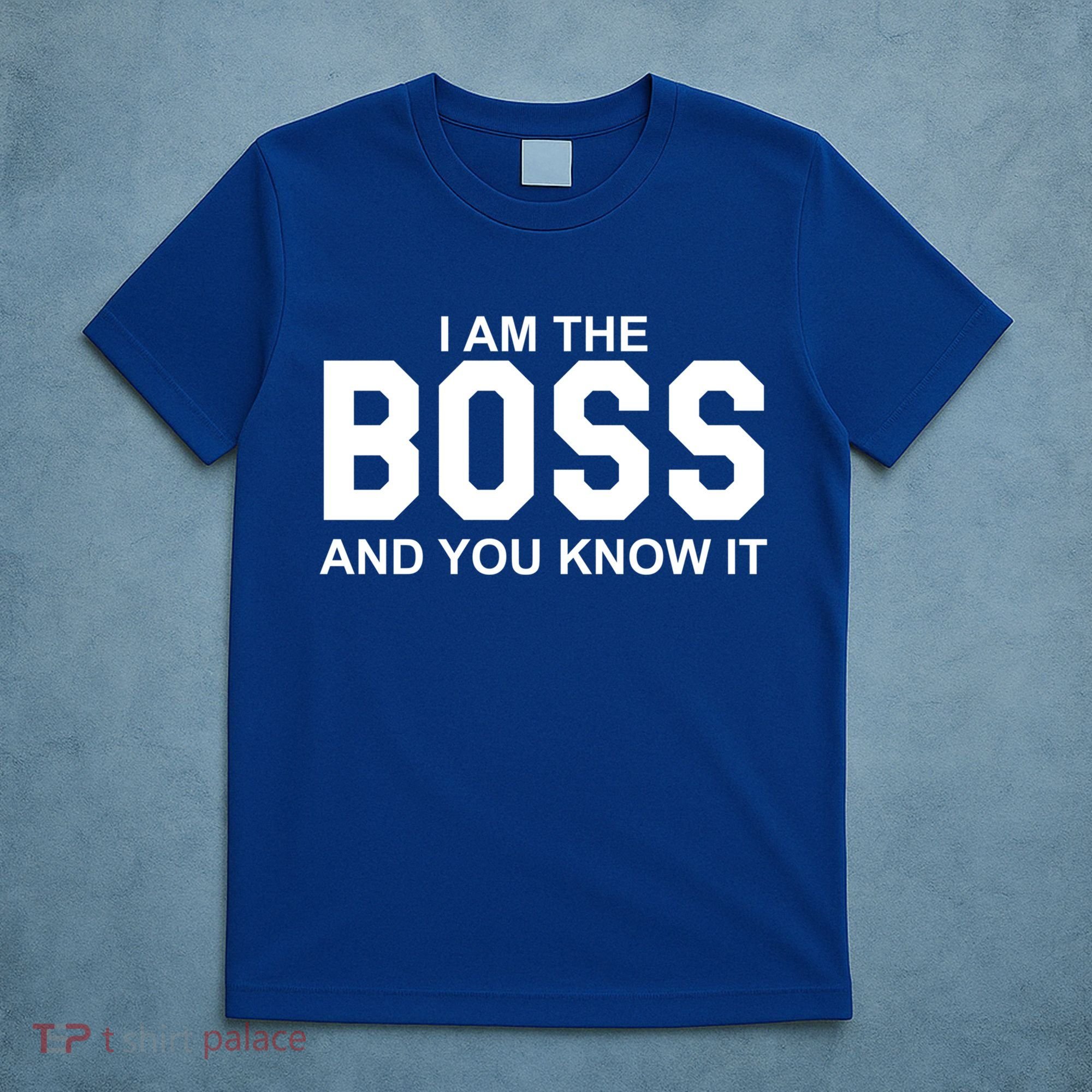 I Am The Boss And You Know Imeaningful Gift I Am The Boss Tee Funny Cute Gift T-Shirt