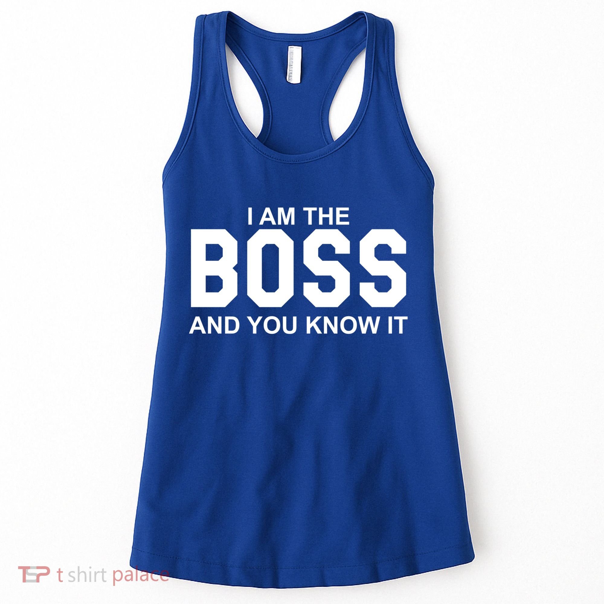 I Am The Boss And You Know Imeaningful Gift I Am The Boss Tee Funny Cute Gift Women's Tank Top