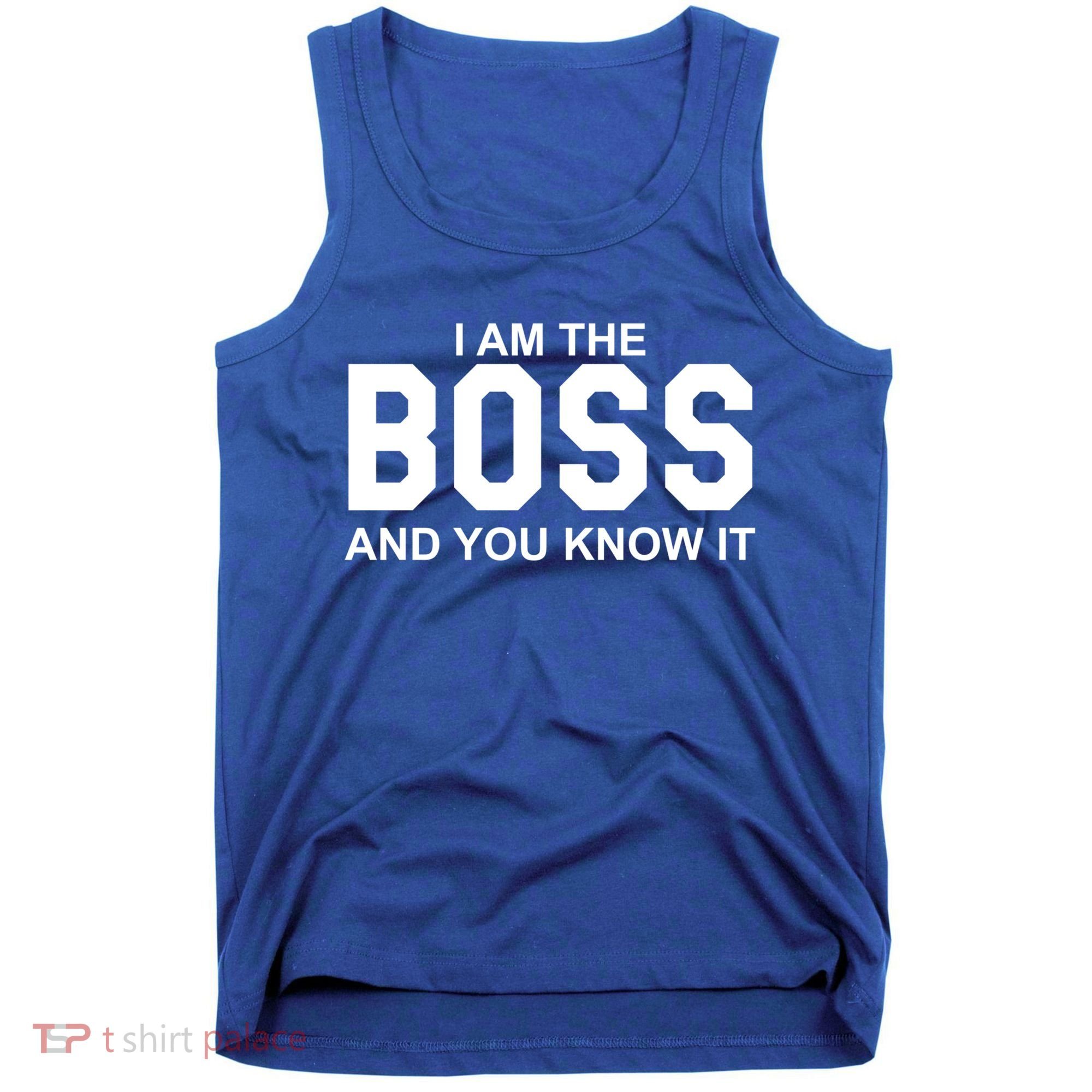 I Am The Boss And You Know Imeaningful Gift I Am The Boss Tee Funny Cute Gift Tank Top