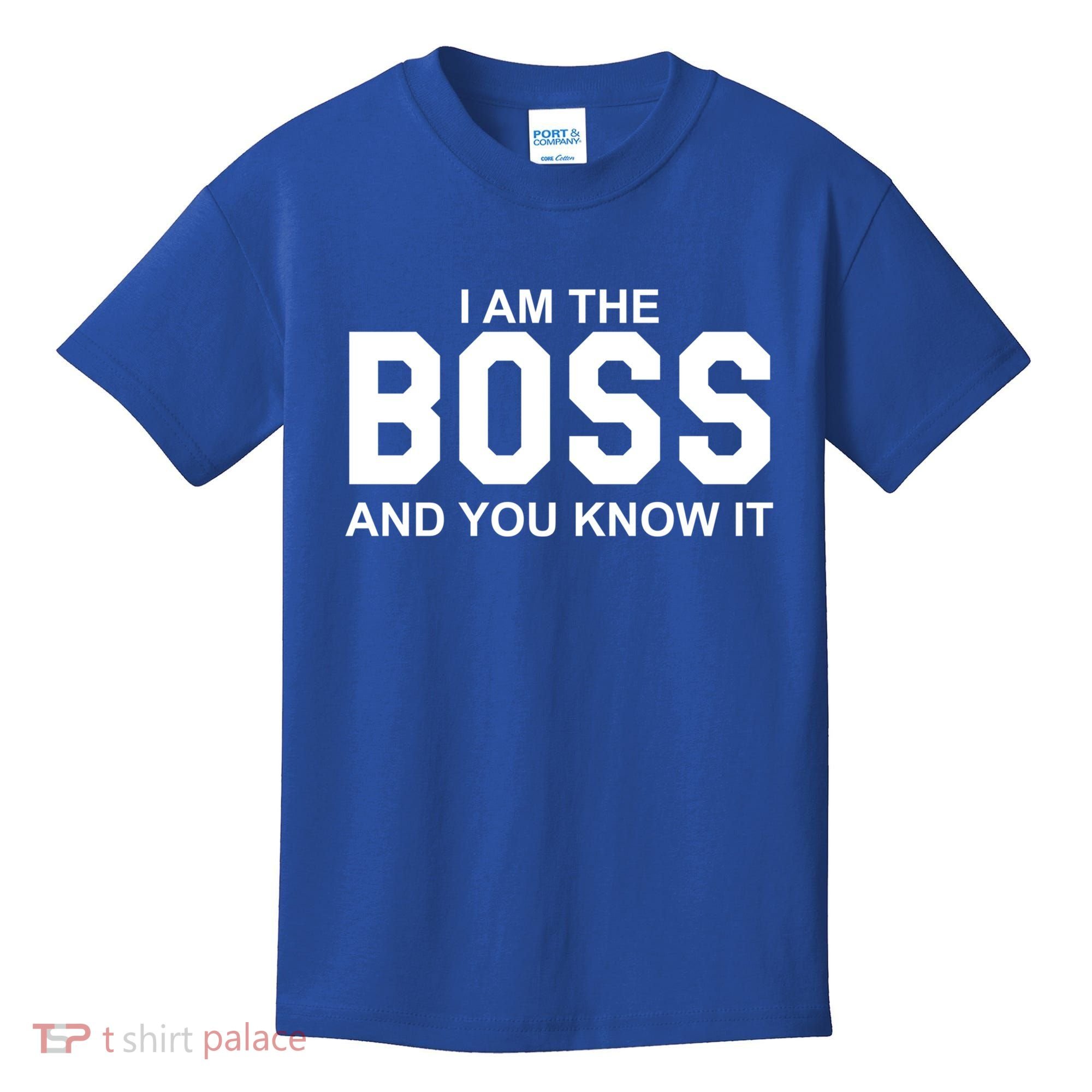 I Am The Boss And You Know Imeaningful Gift I Am The Boss Tee Funny Cute Gift Kids T-Shirt