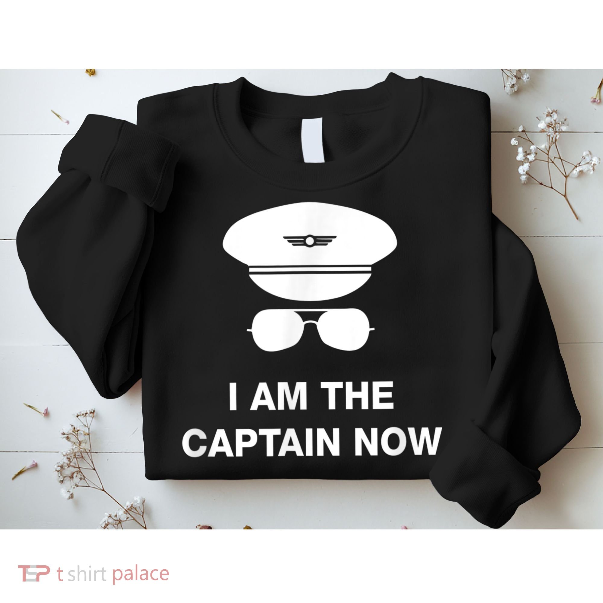 I Am The Captain Now Funny Pilot Sweatshirt