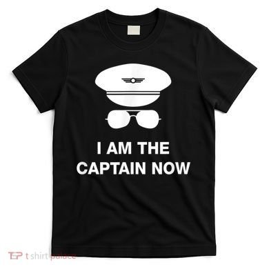 I Am The Captain Now Funny Pilot T-Shirt
