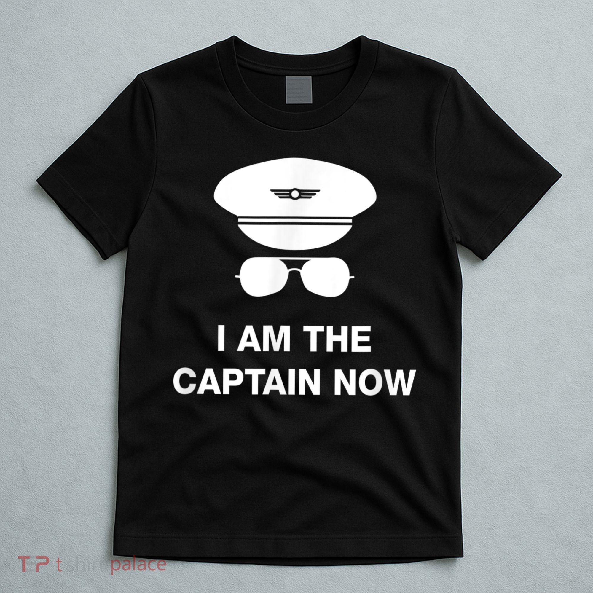 I Am The Captain Now Funny Pilot T-Shirt