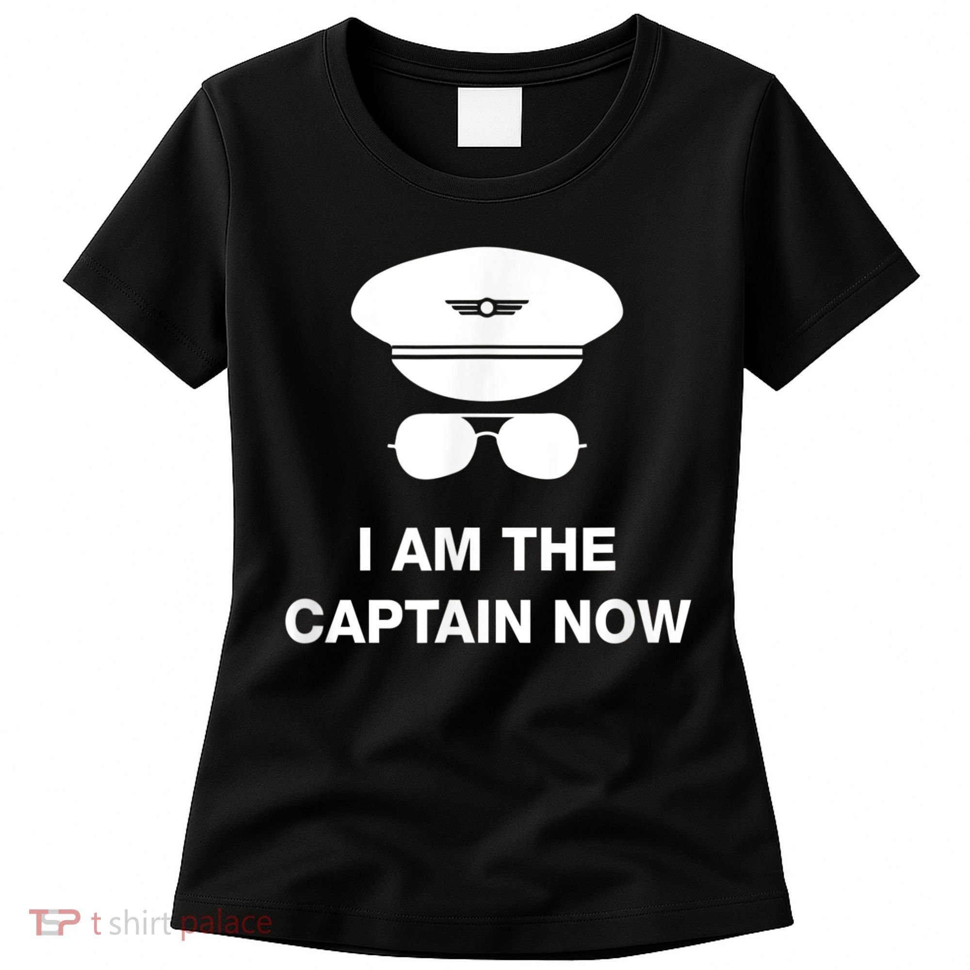 I Am The Captain Now Funny Pilot Women's T-Shirt