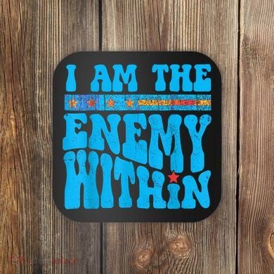 I Am The Enemy Within I Am The Enemy Within America Coaster