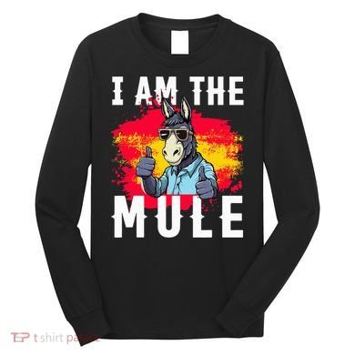 I Am The Mule T Funny Mule Donkey Long Sleeve Shirt