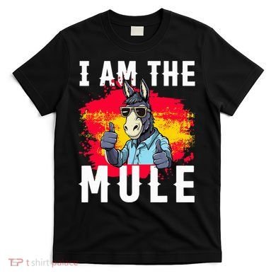 I Am The Mule T Funny Mule Donkey T-Shirt