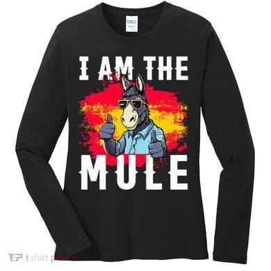 I Am The Mule T Funny Mule Donkey Women's Long Sleeve Shirt