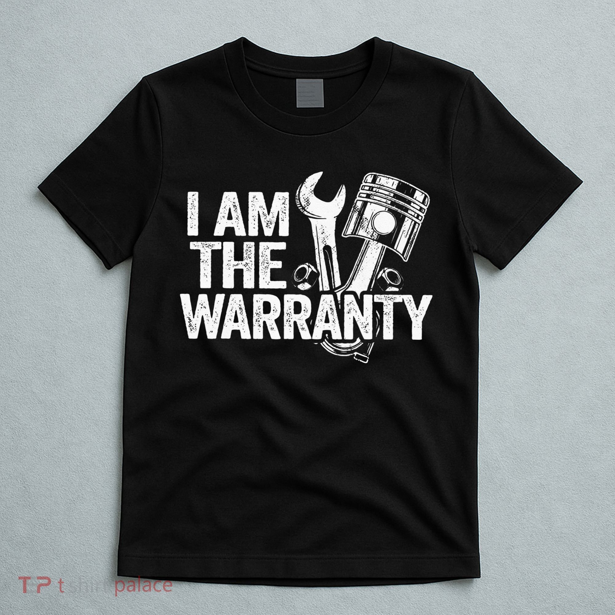 I Am The Warranty Race Car Parts Repair Guy Funny Mechanic T-Shirt