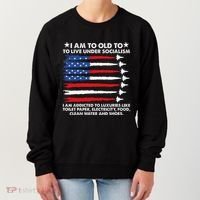 I Am Too Old To Live Under Socialism I Am Addicted Women's Sweatshirt thumb 0