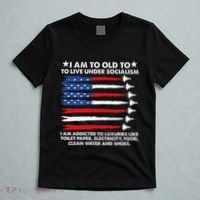 I Am Too Old To Live Under Socialism I Am Addicted T-Shirt thumb 5