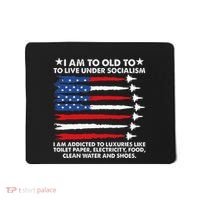I Am Too Old To Live Under Socialism I Am Addicted Mousepad thumb 0