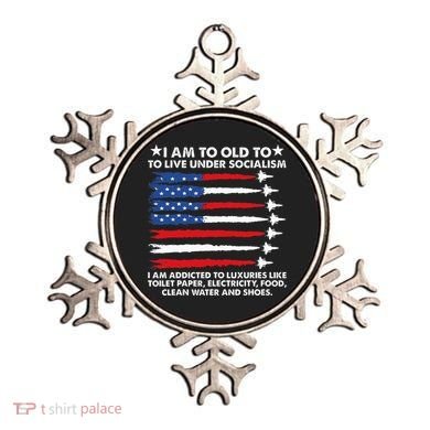 I Am Too Old To Live Under Socialism I Am Addicted Ornament