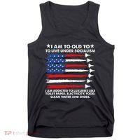 I Am Too Old To Live Under Socialism I Am Addicted Tank Top thumb 0