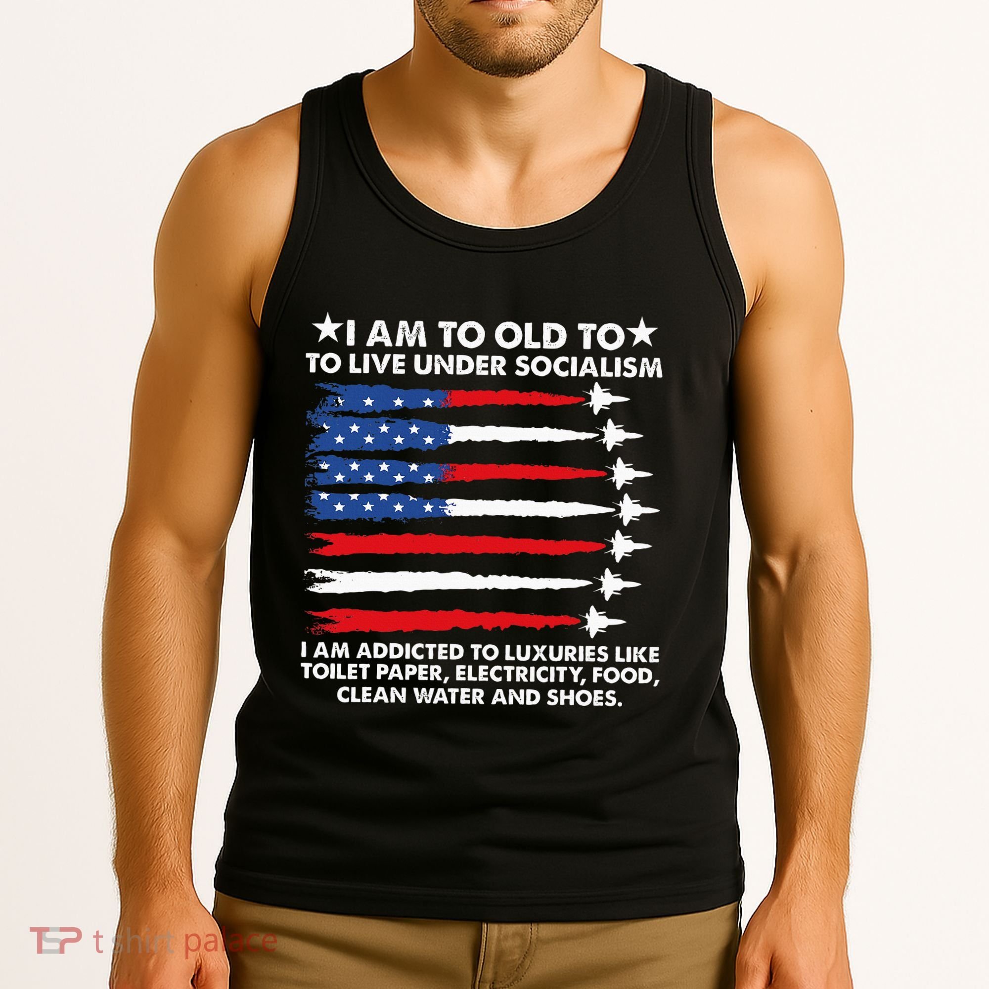 I Am Too Old To Live Under Socialism I Am Addicted Tank Top