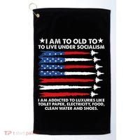 I Am Too Old To Live Under Socialism I Am Addicted Golf Towel thumb 0