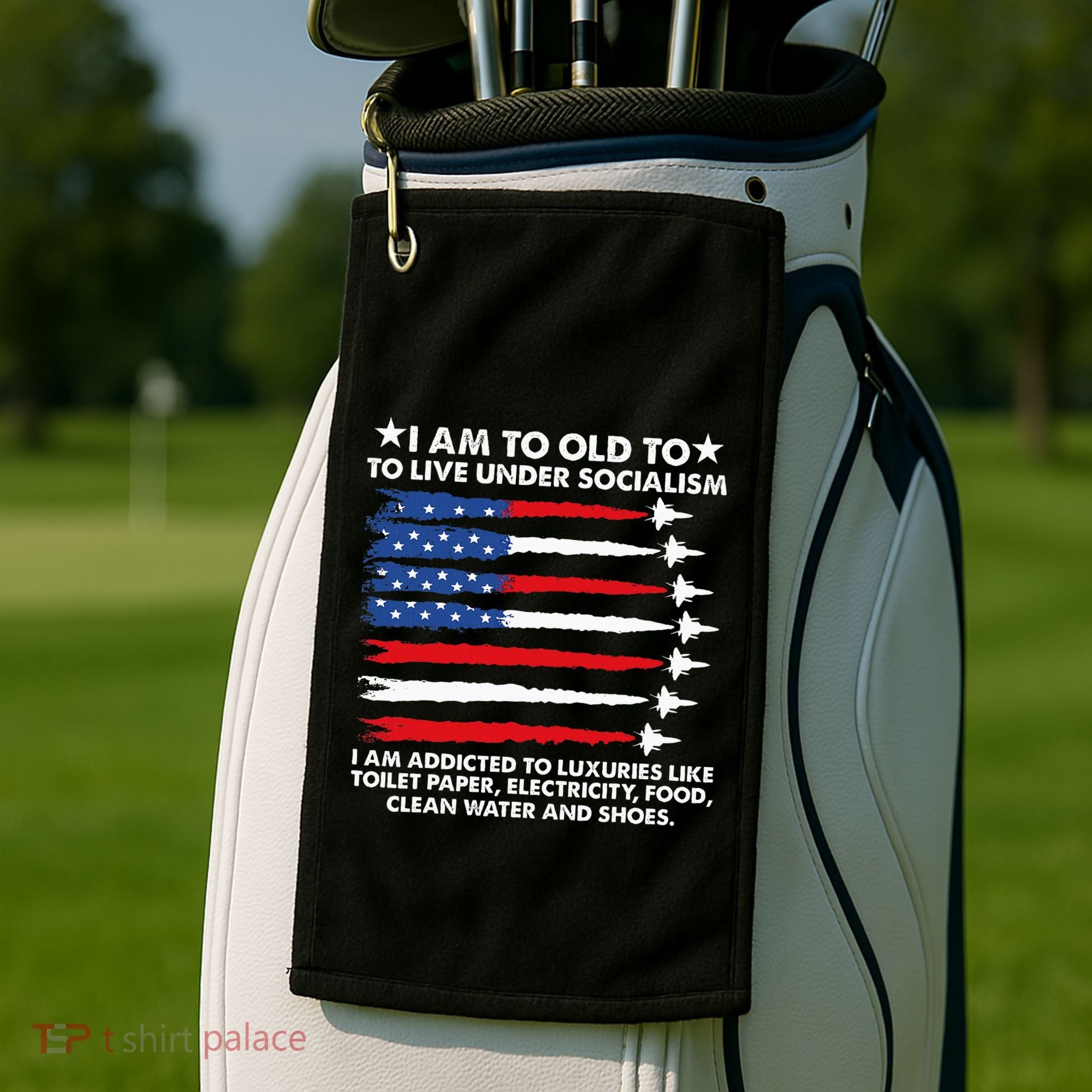 I Am Too Old To Live Under Socialism I Am Addicted Golf Towel