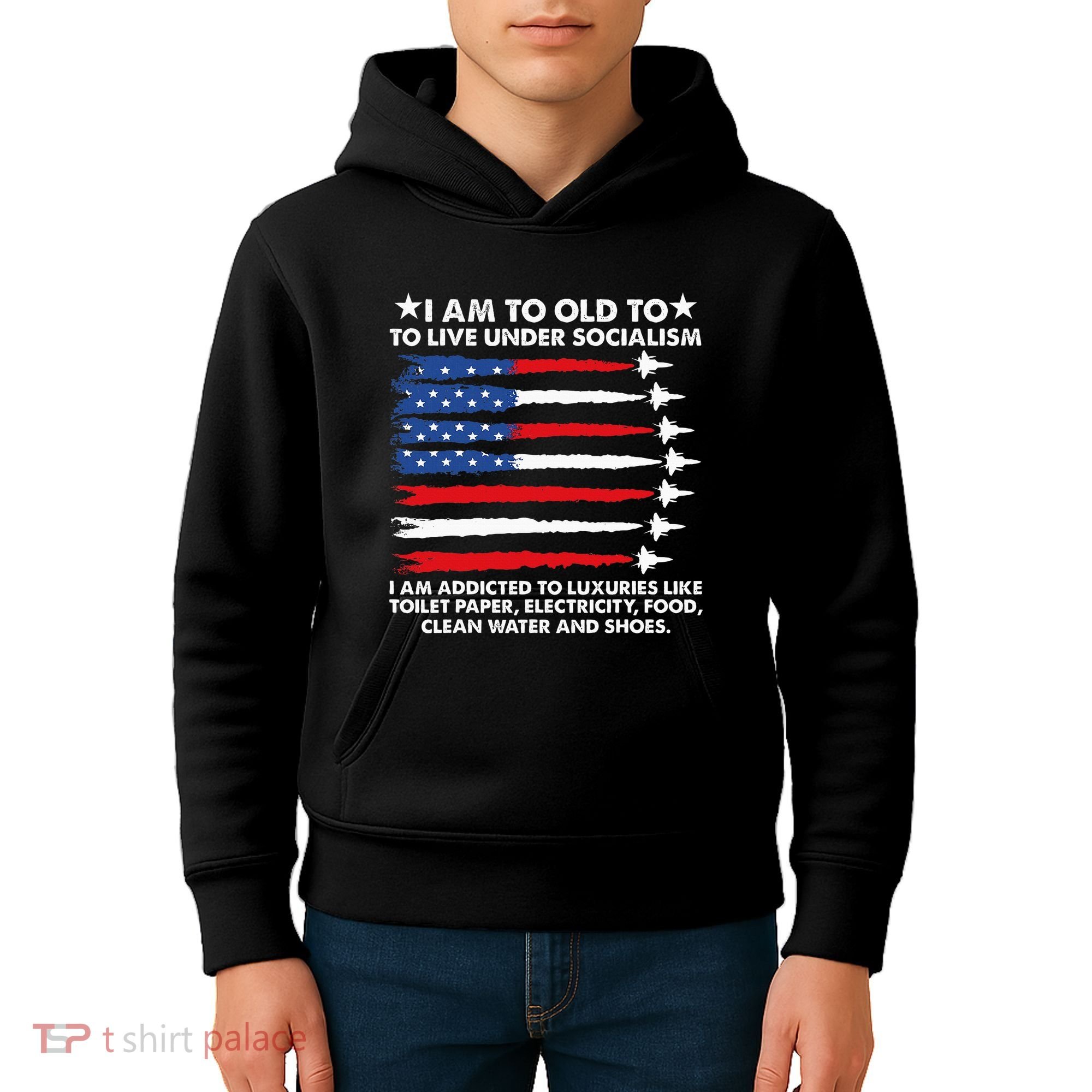 I Am Too Old To Live Under Socialism I Am Addicted Kids Hoodie