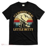 It’S Alright To Be Little Bitty Country Music T-Shirt thumb 0
