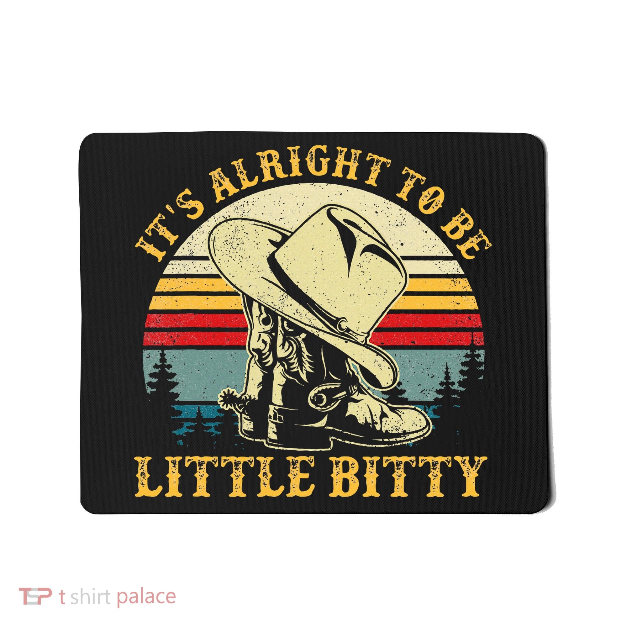 It’S Alright To Be Little Bitty Country Music Mousepad