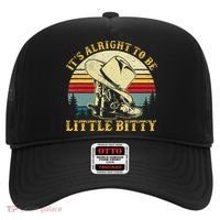 It’S Alright To Be Little Bitty Country Music Hat thumb 0