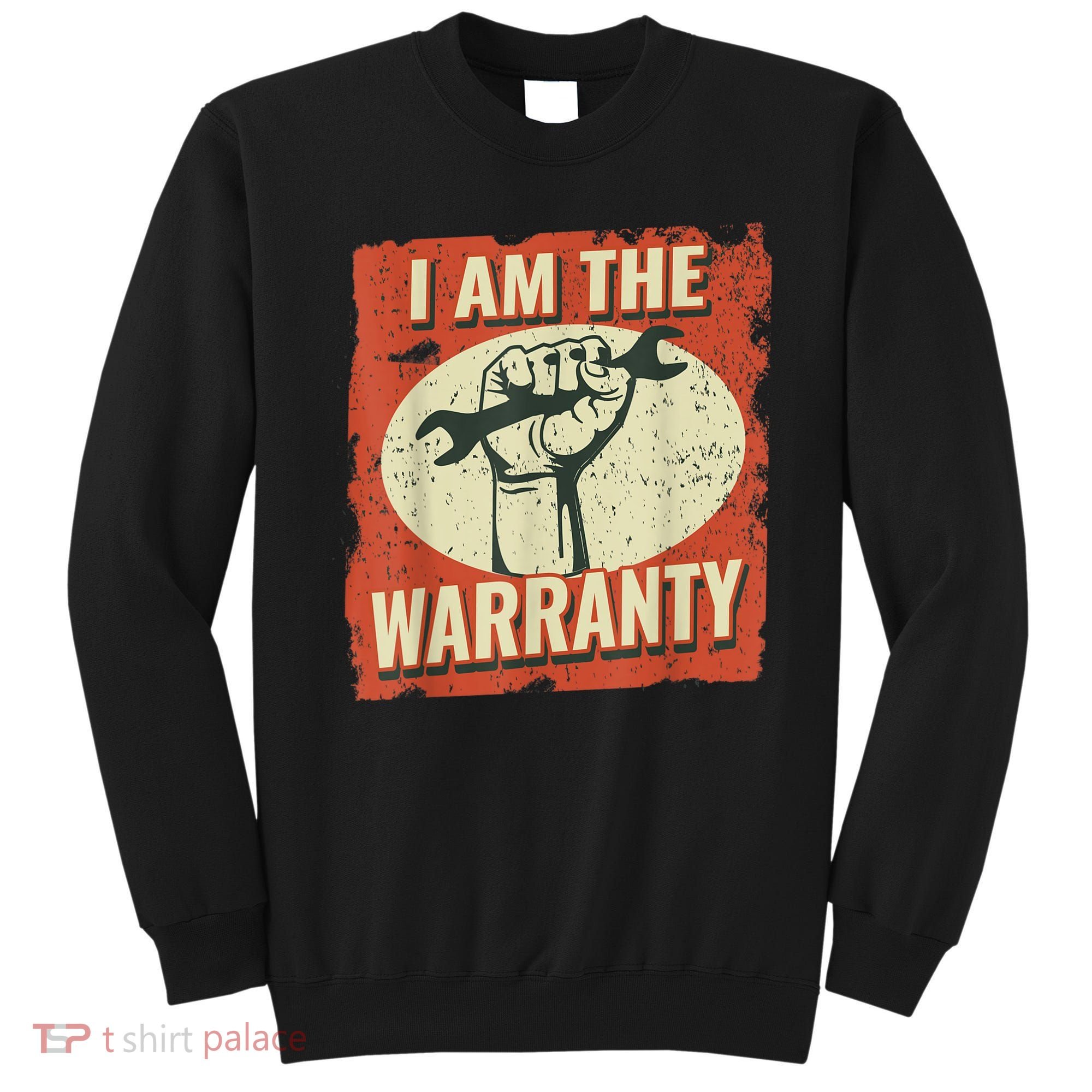 I Am The Warranty Workmen Handyman Funny Car Mechanic Sweatshirt
