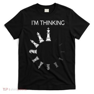 I Am Thinking Chess Pieces I’m Thinking Chess Player T-Shirt