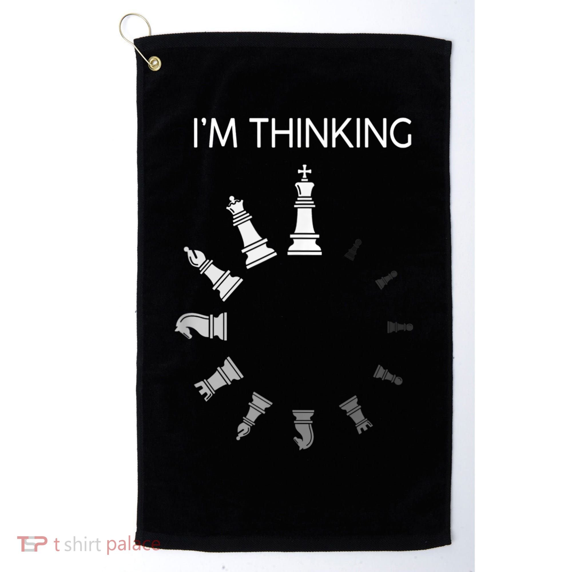 I Am Thinking Chess Pieces I’m Thinking Chess Player Golf Towel