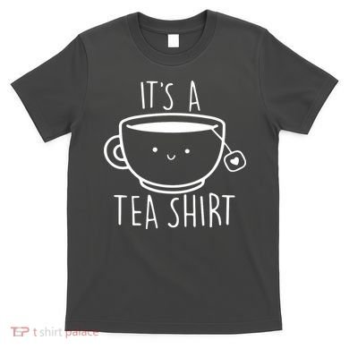 ItS A Tea Shirt Funny Tea Lover T-Shirt