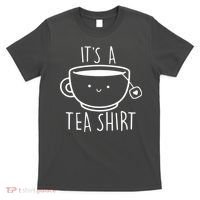 ItS A Tea Shirt Funny Tea Lover T-Shirt thumb 0