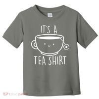 ItS A Tea Shirt Funny Tea Lover Toddler T-Shirt thumb 0