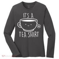 ItS A Tea Shirt Funny Tea Lover Women's Long Sleeve Shirt thumb 0