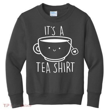ItS A Tea Shirt Funny Tea Lover Kids Sweatshirt
